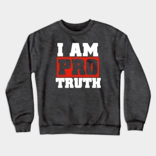 I Am Pro Truth 2.0 Crewneck Sweatshirt